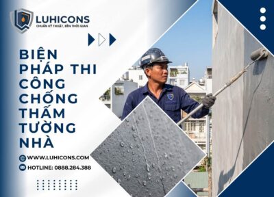 Biện Pháp Thi Công Chống Thấm Tường Nhà Dứt Điểm